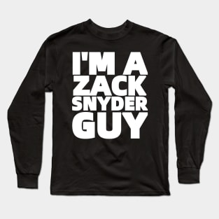 I'M A ZACK SNYDER GUY Long Sleeve T-Shirt